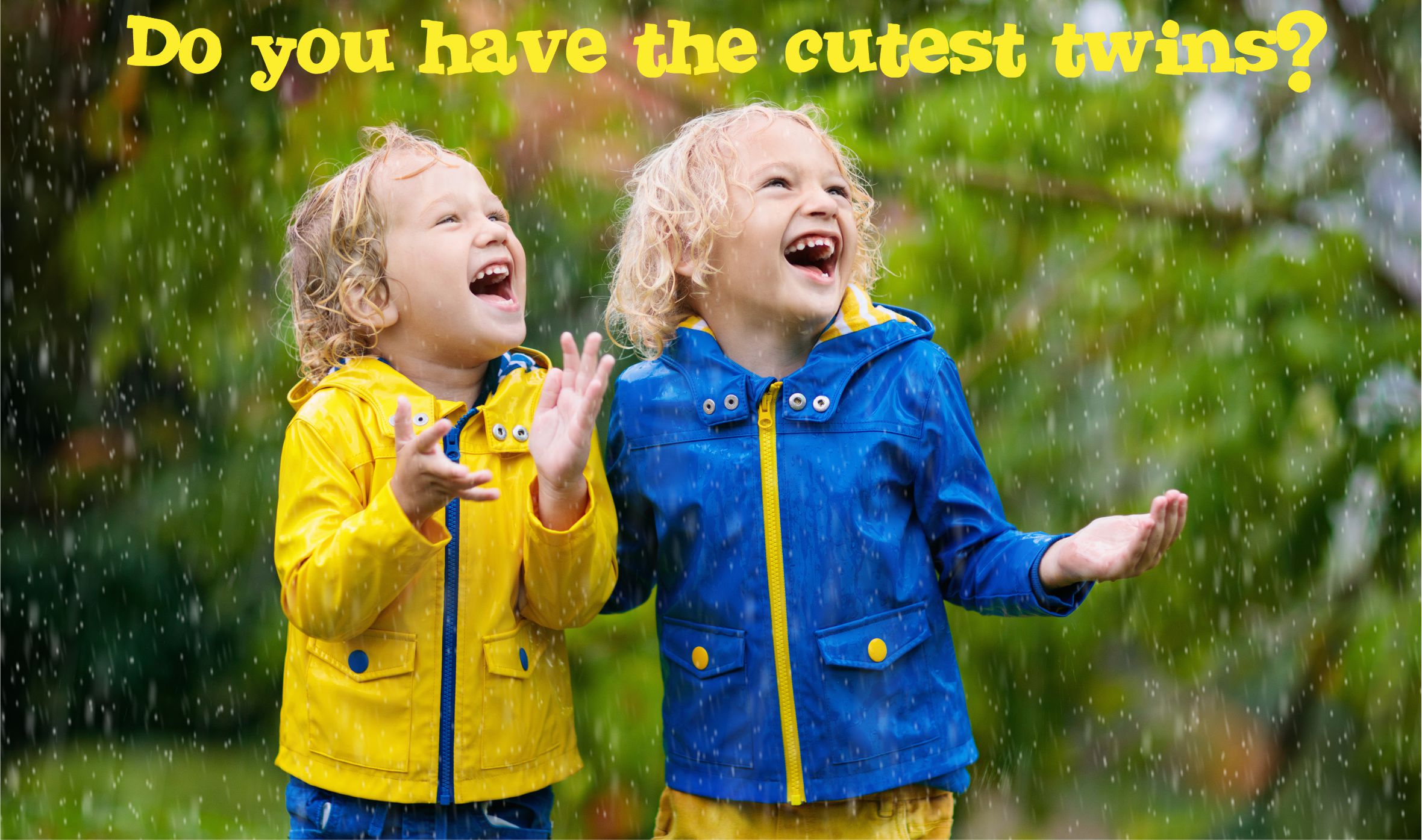 do you have cutest twins march rain